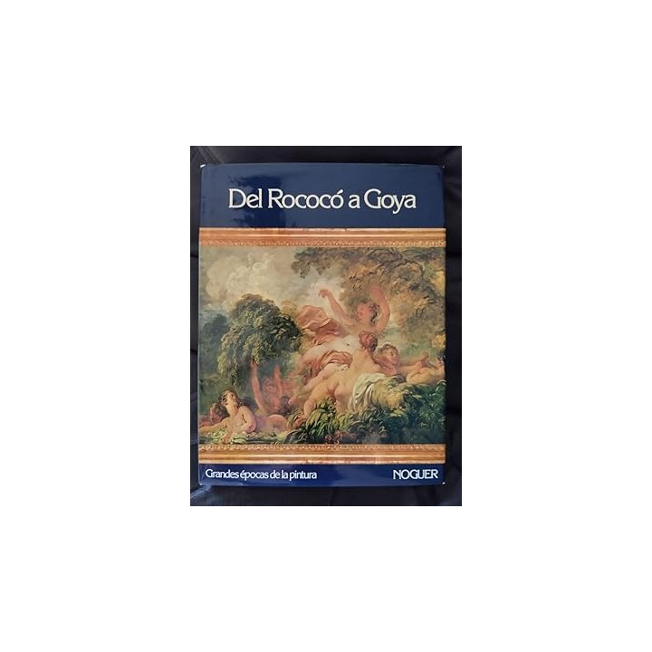 DEL ROCOCÓ A GOYA. GRANDES ÉPOCAS DE LA PINTURA.